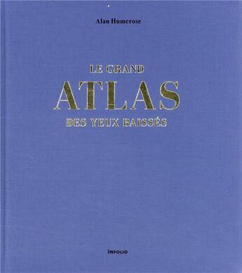 Couverture du livre « Le grand atlas des yeux baissés » de Alan Humerose aux éditions Infolio