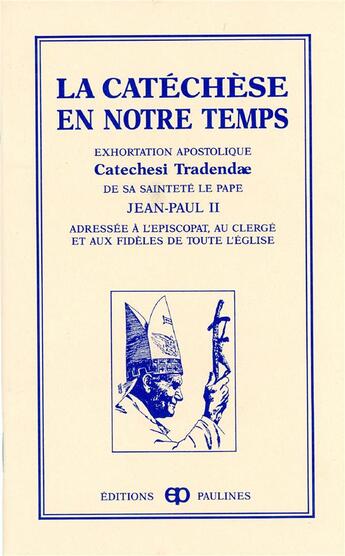 Couverture du livre « La catéchèse en notre temps ; exhortation apostolique » de Jean-Paul Ii aux éditions Mediaspaul