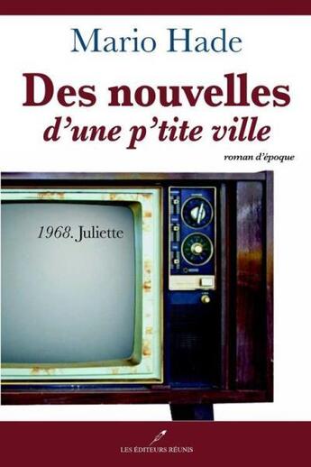 Couverture du livre « Des nouvelles d'une p'tite ville v 02 1968 juliette » de Mario Hade aux éditions Les Editeurs Reunis