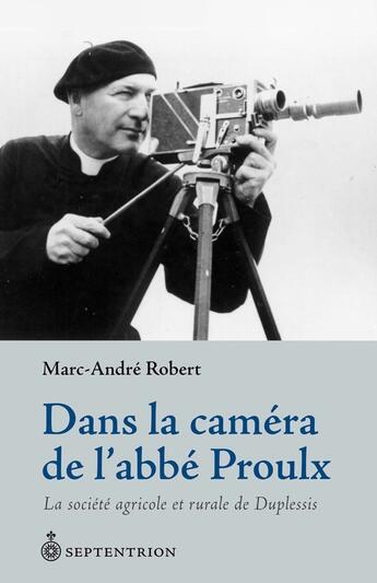 Couverture du livre « Dans la camera de l'abbe proulx : la societe agricole et rurale » de Robert Marc-Andre aux éditions Septentrion