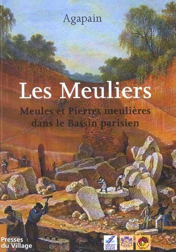 Couverture du livre « Les Meuliers : Meules et pierres meulières dans le Bassin parisien » de Agapain aux éditions Maison Des Sciences De L'homme