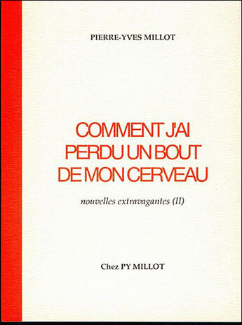 Couverture du livre « Comment J'Ai Perdu Un Bout De Mon Cerveau » de Pierre-Yves Millot aux éditions Millot