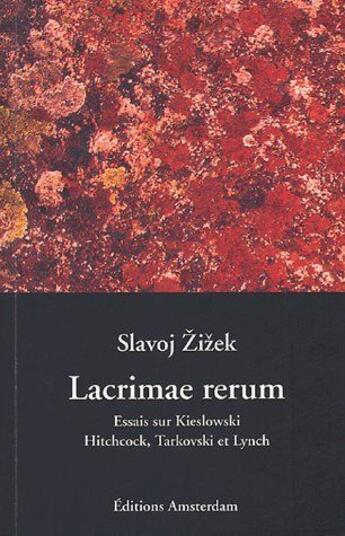 Couverture du livre « Lacrimae rerum ; essais sur Kislowski; Hitchcock, Tarkovski et Lynch » de Slavoj Zizek aux éditions Amsterdam