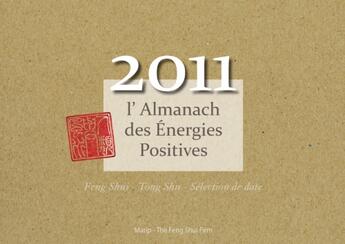 Couverture du livre « L'almanach des énergies positives ; feng shui, tong shu, sélection de dates (édition 2011) » de Nathalie Mourier et Eric Spirau aux éditions Marip