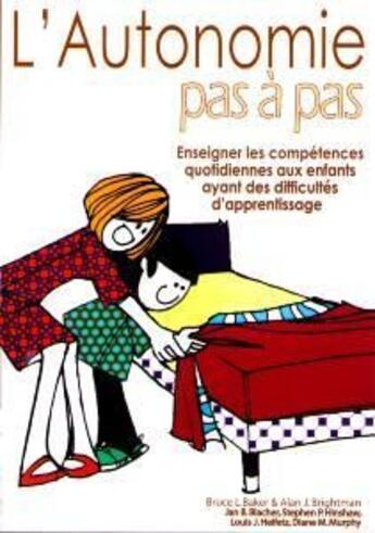 Couverture du livre « L'autonomie pas à pas ; enseigner les compétences quotidiennes aux enfants qui ont des difficultés d'apprentissage » de Bruce L. Baker et Alan J. Brightman aux éditions Afd