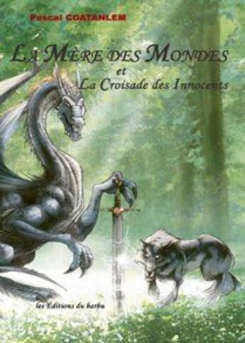 Couverture du livre « La mère des mondes et la croisade des innocents » de Coatanlem Pascal aux éditions Editions Du Barbu