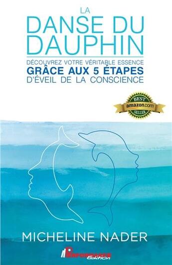 Couverture du livre « La danse du dauphin ; découvrez votre véritable essence grâce aux 5 étapes d'éveil de la conscience » de Micheline Nader aux éditions Performance Editions