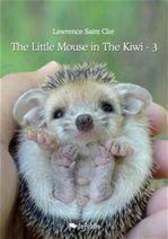 Couverture du livre « The Little Mouse in The Kiwi t.3 » de Lawrence Saint Clar aux éditions Jepublie