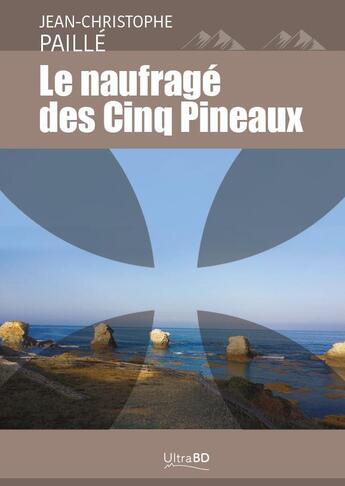 Couverture du livre « Le naufrage des cinq pineaux » de Paille J-C. aux éditions Ultra Bd