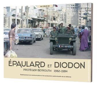 Couverture du livre « Épaulard et Diodon : Protéger Beyrouth 1982-1984 » de Ouvrage Collectif Ec aux éditions Ecpad