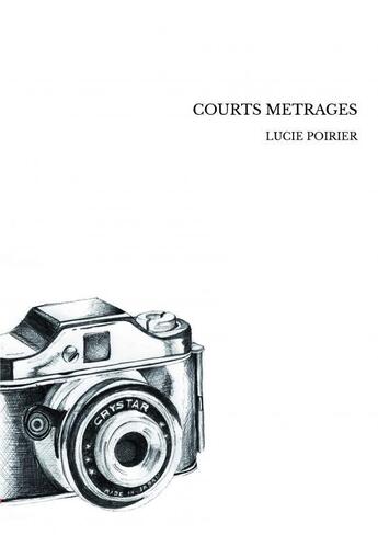 Couverture du livre « COURTS METRAGES » de Lucie Poirier aux éditions Thebookedition.com