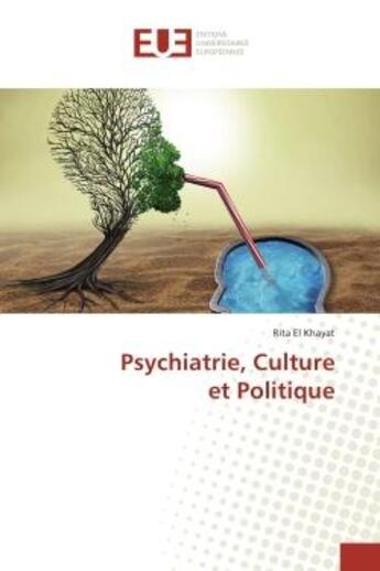 Couverture du livre « Psychiatrie, Culture et Politique » de Rita Khayat aux éditions Editions Universitaires Europeennes