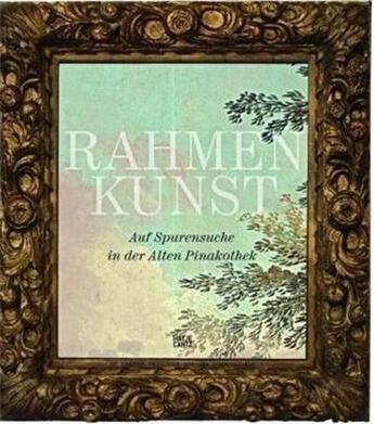 Couverture du livre « Rahmenkunst auf spurensuche in der alten pinakothek » de Siefert/Sievking aux éditions Hatje Cantz