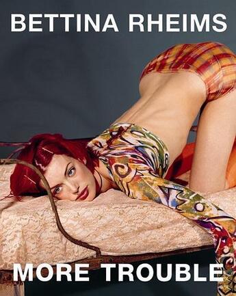 Couverture du livre « Bettina rheims more trouble » de Bettina Rheims aux éditions Schirmer Mosel