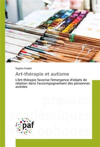 Couverture du livre « Art-therapie et autisme » de Fardet Sophie aux éditions Presses Academiques Francophones
