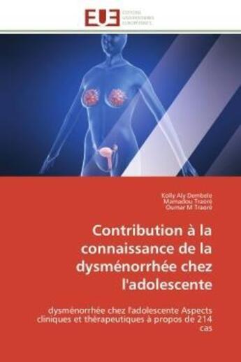 Couverture du livre « Contribution a la connaissance de la dysmenorrhee chez l'adolescente - dysmenorrhee chez l'adolescen » de Dembele/Traore aux éditions Editions Universitaires Europeennes