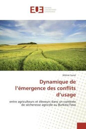 Couverture du livre « Dynamique de l'emergence des conflits d'usage : Entre agriculteurs et elèveurs dans un contexte de sechèresse agricole au Burkina Faso » de Wièmè Somé aux éditions Editions Universitaires Europeennes