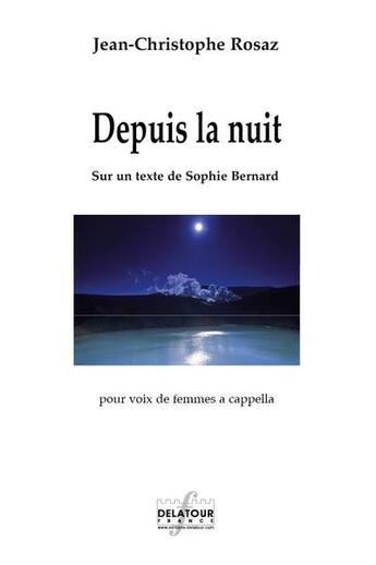 Couverture du livre « Depuis la nuit (vendu par 15 ex minimum) » de Rosaz Jean-Christoph aux éditions Delatour