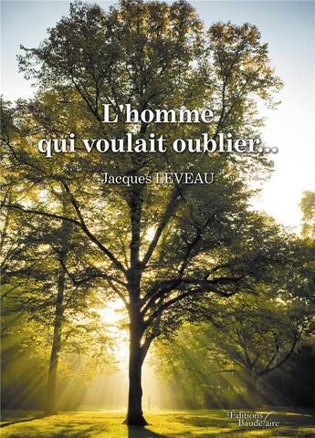 Couverture du livre « L'homme qui voulait oublier... » de Jacques Leveau aux éditions Baudelaire