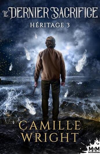 Couverture du livre « Héritage t.3 : le dernier sacrifice » de Camille Wright aux éditions Mxm Bookmark