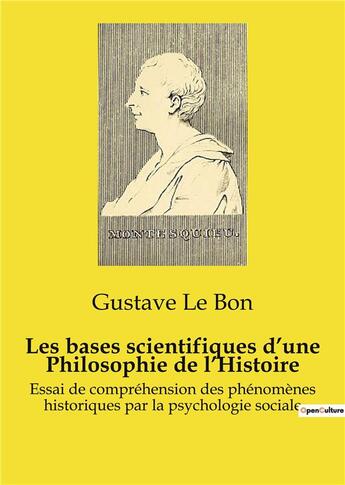 Couverture du livre « Les bases scientifiques d'une Philosophie de l'Histoire : Essai de compréhension des phénomènes historiques par la psychologie sociale » de Gustave Le Bon aux éditions Shs Editions