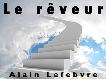 Couverture du livre « Le rêveur » de Alain Lefebvre aux éditions Association Amis