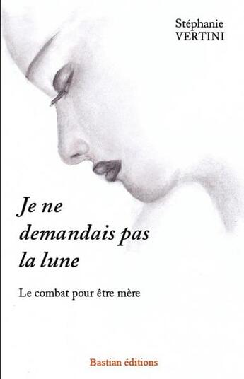 Couverture du livre « Je ne demandais pas la lune » de Stephanie Vertini aux éditions Bastian