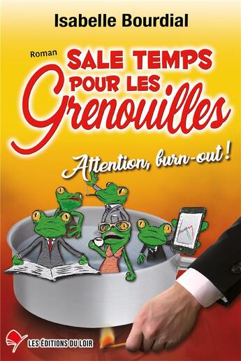 Couverture du livre « Sale temps pour les grenouilles ; attention, burn-out ! » de Bourdial Isabelle aux éditions Les Editions Du Loir