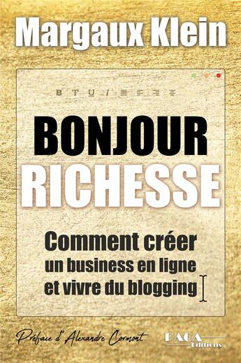 Couverture du livre « Bonjour richesse ; comment créer un business en ligne et vivre du blogging » de Margaux Klein aux éditions Paca