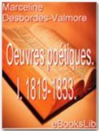 Couverture du livre « Oeuvres poétiques t.1 ; 1819-1833 » de Marceline Desbordes-Valmore aux éditions Ebookslib