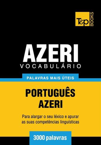 Couverture du livre « Vocabulário Português-Azeri - 3000 palavras mais úteis » de Andrey Taranov aux éditions T&p Books