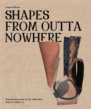 Couverture du livre « Shapes from outta nowhere: towards abstraction in clay 1890-2018 » de Spinozzi Adrienne aux éditions Dap Artbook