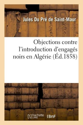 Couverture du livre « Objections contre l'introduction d'engages noirs en algerie et reponse a une lettre - de m. de chanc » de Du Pre De Saint-Maur aux éditions Hachette Bnf