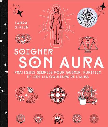 Couverture du livre « Soigner son aura : pratiques simples pour guérir, purifier et lire les couleurs de l'aura » de Laura Styler aux éditions Le Lotus Et L'elephant