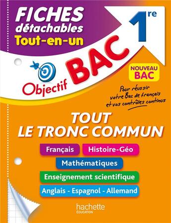 Couverture du livre « Objectif bac : tout le tronc commun ; 1re ; fiches détachables tout-en-un » de Arnaud Léonard et Amandine Sourisse et Eric Barbazo et Nadine Billa et Nathalie Thau et Sofia Rossignol aux éditions Hachette Education