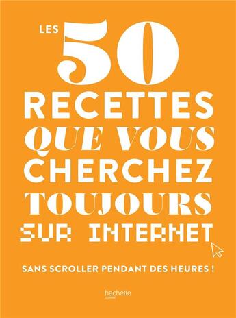 Couverture du livre « Les 50 recettes que vous cherchez toujours sur Internet sans scroller pendant des heures ! » de  aux éditions Hachette Pratique