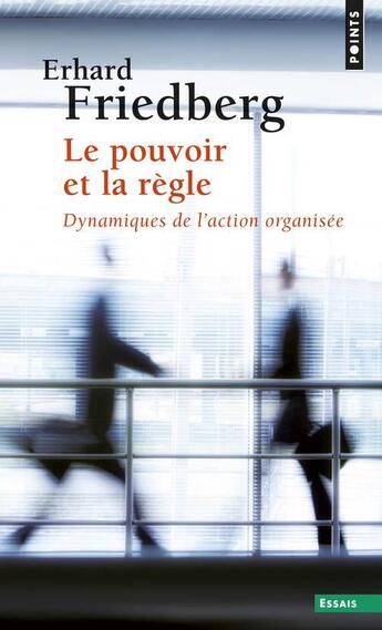 Couverture du livre « Le pouvoir et la regle - dynamiques de l'action organisee » de Erhard Friedberg aux éditions Points