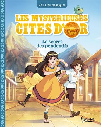 Couverture du livre « Les mystérieuses cités d'or Tome 2 : le secret des pendentifs » de Anne Kalicky aux éditions Larousse