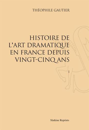 Couverture du livre « Histoire de l'art dramatique en France depuis vingt-cinq ans » de Theophile Gautier aux éditions Slatkine Reprints