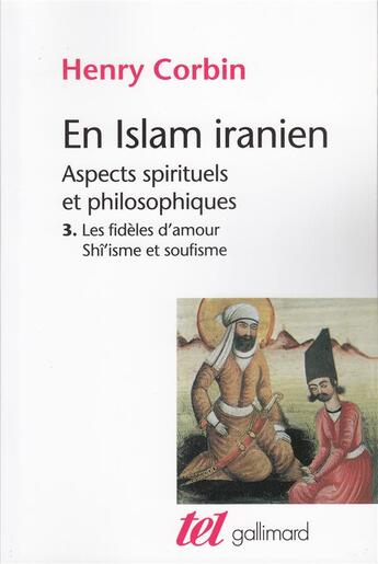 Couverture du livre « En islam iranien : aspects spirituels et philosophiques Tome 3 ; les fidèles d'amour Shî'isme et soufisme » de Henry Corbin aux éditions Gallimard