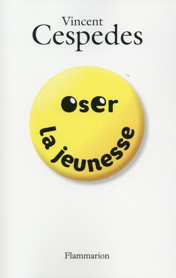 Couverture du livre « Oser la jeunesse » de Vincent Cespedes aux éditions Flammarion