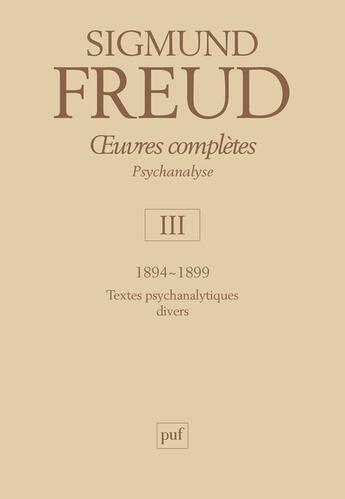 Couverture du livre « Oeuvres complètes de Freud Tome 3 : 1894-1899 ; textes psychanalytiques divers » de Sigmund Freud aux éditions Puf