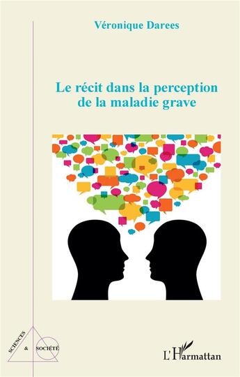 Couverture du livre « Le récit dans la perception de la maladie grave » de Veronique Darees aux éditions L'harmattan