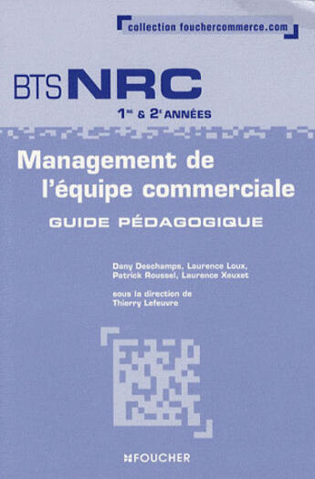 Couverture du livre « Management de l'équipe commerciale ; BTS NRC 1e et 2e années ; guide pédagogique » de Thierry Lefeuvre aux éditions Foucher