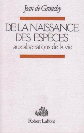 Couverture du livre « De la naissance des espèces » de Jean De Grouchy aux éditions Robert Laffont