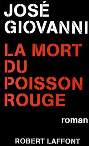 Couverture du livre « La mort du poisson rouge » de Jose Giovanni aux éditions Robert Laffont