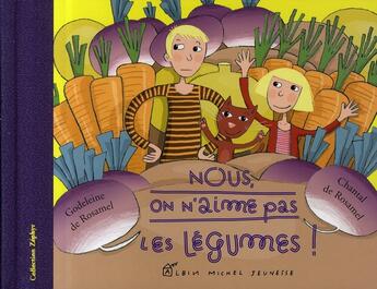 Couverture du livre « Nous, on n'aime pas les légumes » de Godeleine De Rosamel et Chantal De Rosamel aux éditions Albin Michel Jeunesse