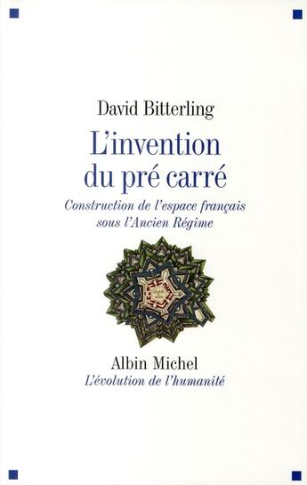 Couverture du livre « L'invention du pré carré ; construction de l'espace français sous l'ancien régime » de David Bitterling aux éditions Albin Michel