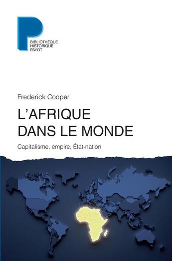 Couverture du livre « L'Afrique dans le monde ; capitalisme, empire, Etat-nation » de Frederick Cooper aux éditions Payot