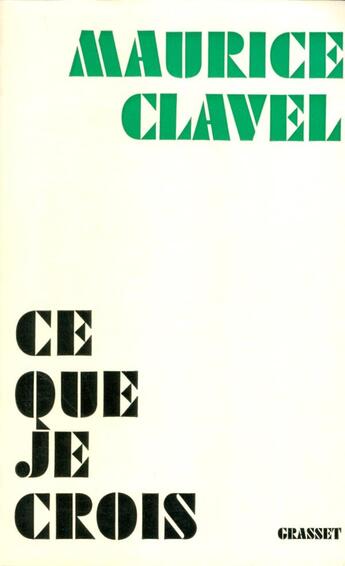 Couverture du livre « Ce que je crois » de Maurice Clavel aux éditions Grasset